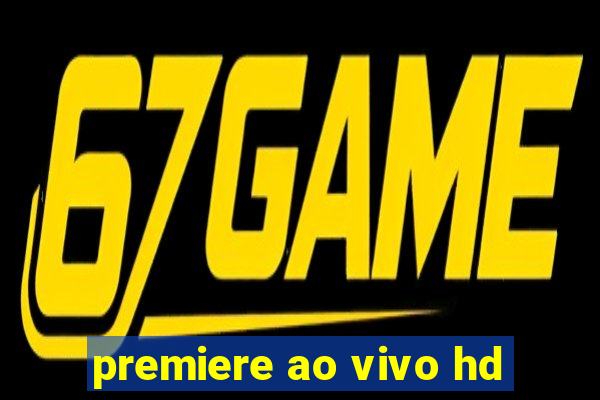 premiere ao vivo hd